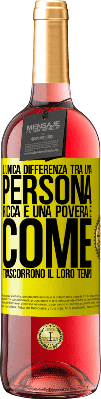 «L'unica differenza tra una persona ricca e una povera è come trascorrono il loro tempo» Edizione ROSÉ