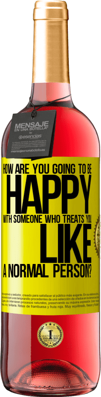 29,95 € | ロゼワイン ROSÉエディション あなたを普通の人のように扱う誰かにどのように幸せになりますか? 黄色のラベル. カスタマイズ可能なラベル 若いワイン 収穫 2025 Tempranillo