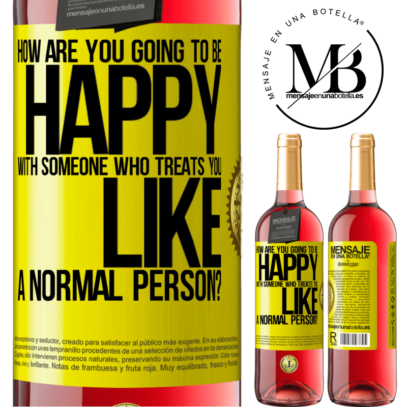 29,95 € Free Shipping | Rosé Wine ROSÉ Edition how are you going to be happy with someone who treats you like a normal person? Yellow Label. Customizable label Young wine Harvest 2021 Tempranillo