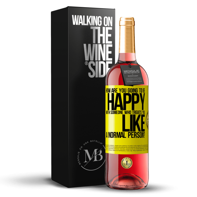 24,95 € Free Shipping | Rosé Wine ROSÉ Edition how are you going to be happy with someone who treats you like a normal person? Yellow Label. Customizable label Young wine Harvest 2021 Tempranillo