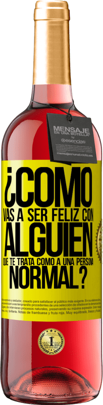 29,95 € | Vino Rosado Edición ROSÉ ¿Cómo vas a ser feliz con alguien que te trata como a una persona normal? Etiqueta Amarilla. Etiqueta personalizable Vino joven Cosecha 2025 Tempranillo