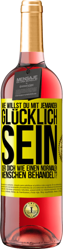 29,95 € | Roséwein ROSÉ Ausgabe Wie willst du mit jemandem glücklich sein, der dich wie einen normalen Menschen behandelt? Gelbes Etikett. Anpassbares Etikett Junger Wein Ernte 2025 Tempranillo