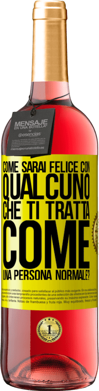 29,95 € | Vino rosato Edizione ROSÉ come sarai felice con qualcuno che ti tratta come una persona normale? Etichetta Gialla. Etichetta personalizzabile Vino giovane Raccogliere 2025 Tempranillo