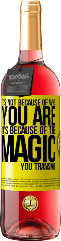 29,95 € Free Shipping | Rosé Wine ROSÉ Edition It's not because of who you are, it's because of the magic you transmit Yellow Label. Customizable label Young wine Harvest 2025 Tempranillo