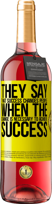 29,95 € Бесплатная доставка | Розовое вино Издание ROSÉ Они говорят, что успех меняет людей, когда это изменение необходимо для достижения успеха Желтая этикетка. Настраиваемая этикетка Молодое вино Урожай 2025 Tempranillo