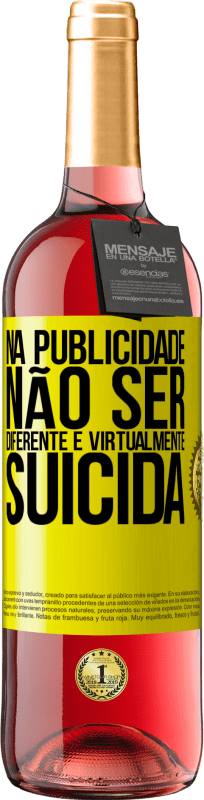 «Na publicidade, não ser diferente é virtualmente suicida» Edição ROSÉ