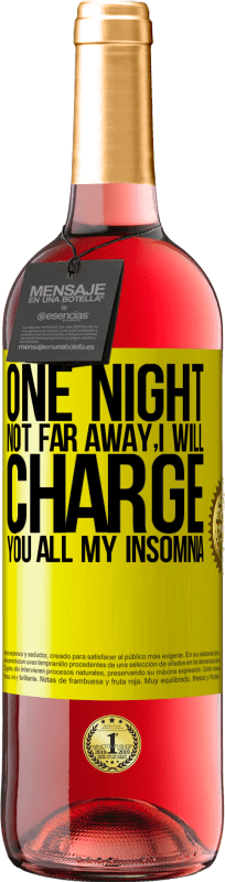 29,95 € | Rosé Wine ROSÉ Edition One night not far away, I will charge you all my insomnia Yellow Label. Customizable label Young wine Harvest 2025 Tempranillo