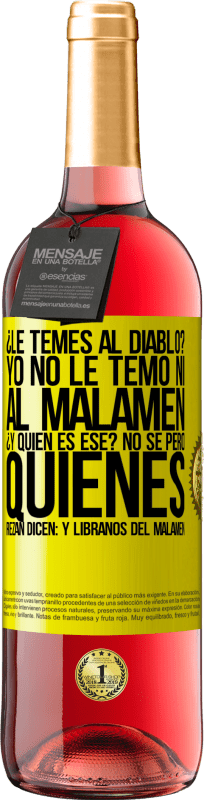 29,95 € | 桃红葡萄酒 ROSÉ版 ¿Le temes al diablo? Yo no le temo ni al malamén ¿Y quién es ese? No sé, pero quienes rezan dicen: y líbranos del malamén 黄色标签. 可自定义的标签 青年酒 收成 2025 Tempranillo