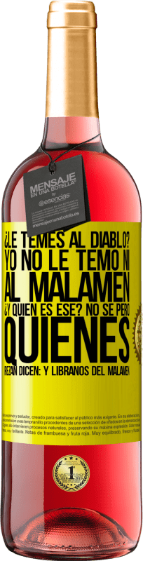 29,95 € | Vin rosé Édition ROSÉ Tu as peur du diable? Je n'ai pas pas peur ni du malamen. C'est qui déjà? Je ne sais pas, mais ceux qui prient disent: mais Étiquette Jaune. Étiquette personnalisable Vin jeune Récolte 2025 Tempranillo