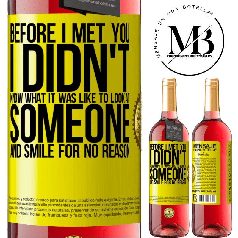 24,95 € Free Shipping | Rosé Wine ROSÉ Edition Before I met you, I didn't know what it was like to look at someone and smile for no reason Yellow Label. Customizable label Young wine Harvest 2021 Tempranillo