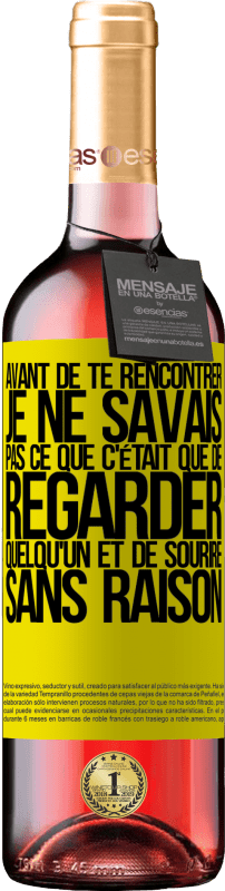 29,95 € | Vin rosé Édition ROSÉ Avant de te rencontrer, je ne savais pas ce que c'était que de regarder quelqu'un et de sourire sans raison Étiquette Jaune. Étiquette personnalisable Vin jeune Récolte 2024 Tempranillo