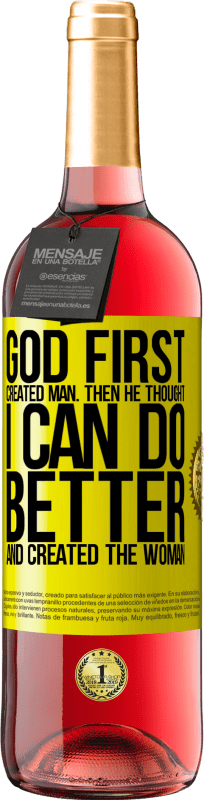 29,95 € | Rosé Wine ROSÉ Edition God first created man. Then he thought I can do better, and created the woman Yellow Label. Customizable label Young wine Harvest 2024 Tempranillo