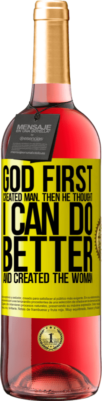 29,95 € Free Shipping | Rosé Wine ROSÉ Edition God first created man. Then he thought I can do better, and created the woman Yellow Label. Customizable label Young wine Harvest 2025 Tempranillo