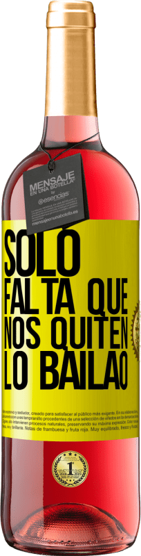 29,95 € Envío gratis | Vino Rosado Edición ROSÉ Sólo falta que nos quiten lo bailao Etiqueta Amarilla. Etiqueta personalizable Vino joven Cosecha 2025 Tempranillo