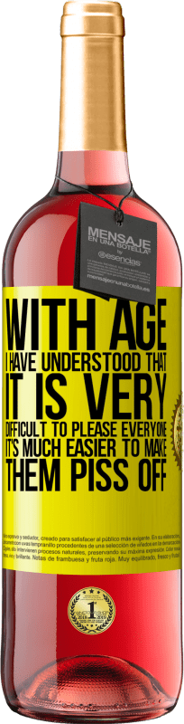 «With age I have understood that it is very difficult to please everyone. It's much easier to make them piss off» ROSÉ Edition
