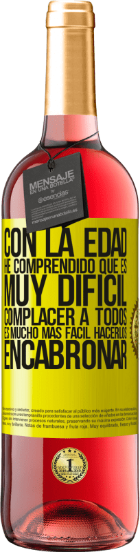 «Con la edad he comprendido que es muy difícil complacer a todos. Es mucho más fácil hacerlos encabronar» Edición ROSÉ
