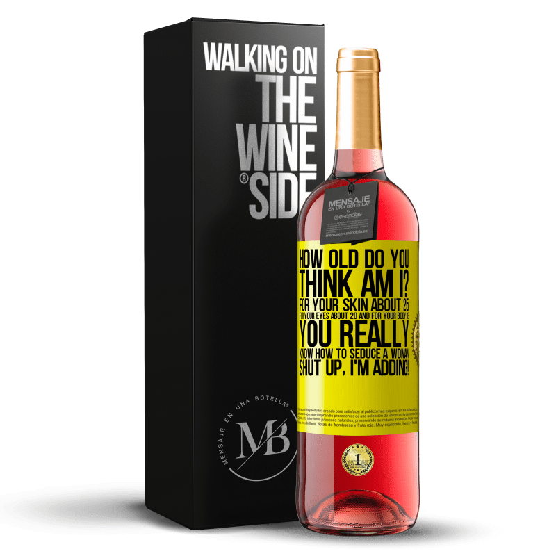 29,95 € Free Shipping | Rosé Wine ROSÉ Edition how old are you? For your skin about 25, for your eyes about 20 and for your body 18. You really know how to seduce a woman Yellow Label. Customizable label Young wine Harvest 2022 Tempranillo