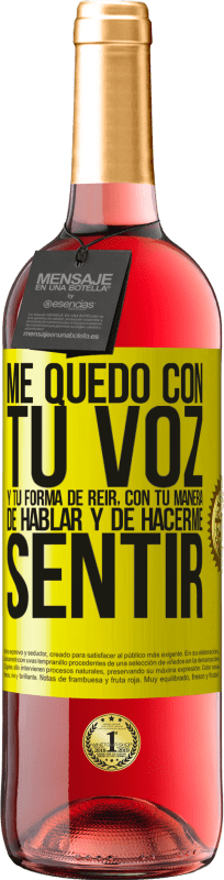 29,95 € | Vino Rosado Edición ROSÉ Me quedo con tu voz y tu forma de reir, con tu manera de hablar y de hacerme sentir Etiqueta Amarilla. Etiqueta personalizable Vino joven Cosecha 2025 Tempranillo