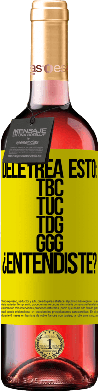29,95 € Envoi gratuit | Vin rosé Édition ROSÉ Deletrea esto: TBC, TUC, TDG, GGG. ¿Entendiste? Étiquette Jaune. Étiquette personnalisable Vin jeune Récolte 2025 Tempranillo