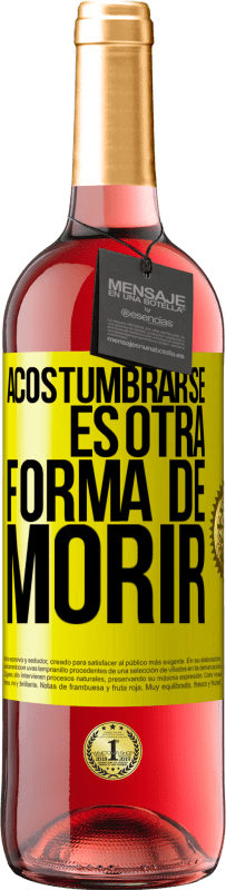 29,95 € Envío gratis | Vino Rosado Edición ROSÉ Acostumbrarse, es otra forma de morir Etiqueta Amarilla. Etiqueta personalizable Vino joven Cosecha 2025 Tempranillo