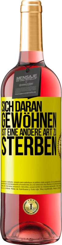 29,95 € | Roséwein ROSÉ Ausgabe Sich daran gewöhnen ist eine andere Art zu sterben Gelbes Etikett. Anpassbares Etikett Junger Wein Ernte 2024 Tempranillo