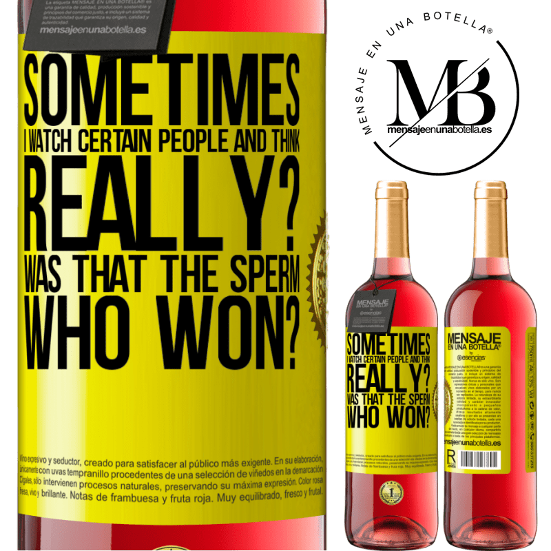 29,95 € Free Shipping | Rosé Wine ROSÉ Edition Sometimes I watch certain people and think ... Really? That was the sperm that won? Yellow Label. Customizable label Young wine Harvest 2021 Tempranillo
