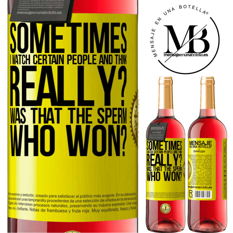 29,95 € Free Shipping | Rosé Wine ROSÉ Edition Sometimes I watch certain people and think ... Really? That was the sperm that won? Yellow Label. Customizable label Young wine Harvest 2024 Tempranillo