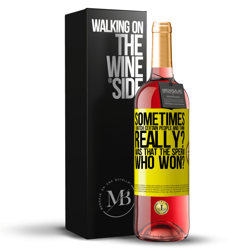 29,95 € Free Shipping | Rosé Wine ROSÉ Edition Sometimes I watch certain people and think ... Really? That was the sperm that won? Yellow Label. Customizable label Young wine Harvest 2022 Tempranillo