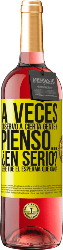 «A veces observo a cierta gente y pienso… ¿En serio? ¿Ese fue el esperma que ganó?» Edición ROSÉ