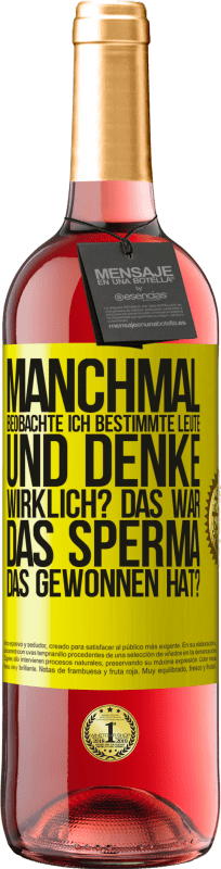 29,95 € | Roséwein ROSÉ Ausgabe Manchmal beobachte ich Leute und denke: Im Ernst? Das war das Sperma, das gewonnen hat? Gelbes Etikett. Anpassbares Etikett Junger Wein Ernte 2024 Tempranillo