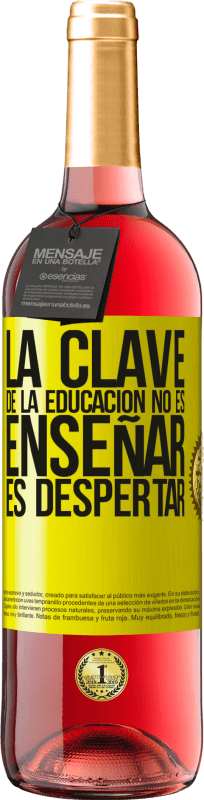 29,95 € | Vino Rosado Edición ROSÉ La clave de la educación no es enseñar, es despertar Etiqueta Amarilla. Etiqueta personalizable Vino joven Cosecha 2023 Tempranillo