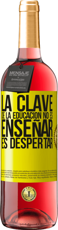 «La clave de la educación no es enseñar, es despertar» Edición ROSÉ