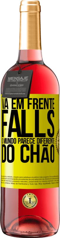 «Vá em frente Falls. O mundo parece diferente do chão» Edição ROSÉ