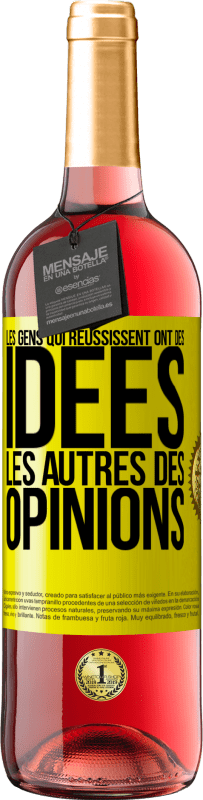 «Les gens qui réussissent ont des idées. Les autres des opinions» Édition ROSÉ