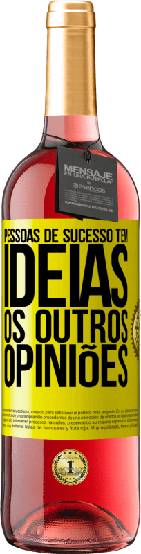 «Pessoas de sucesso têm idéias. Os outros ... opiniões» Edição ROSÉ