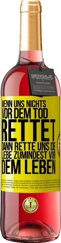 29,95 € | Roséwein ROSÉ Ausgabe Wenn uns nichts vor dem Tod rettet, dann rette uns die Liebe zumindest vor dem Leben Gelbes Etikett. Anpassbares Etikett Junger Wein Ernte 2024 Tempranillo