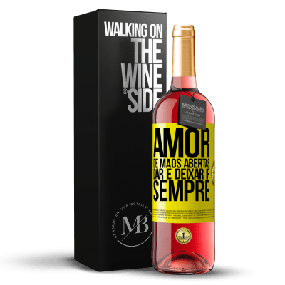 «Amor, de mãos abertas. Dar e deixar ir. Sempre» Edição ROSÉ