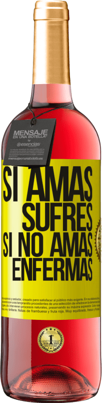 «Si amas, sufres. Si no amas, enfermas» Edición ROSÉ