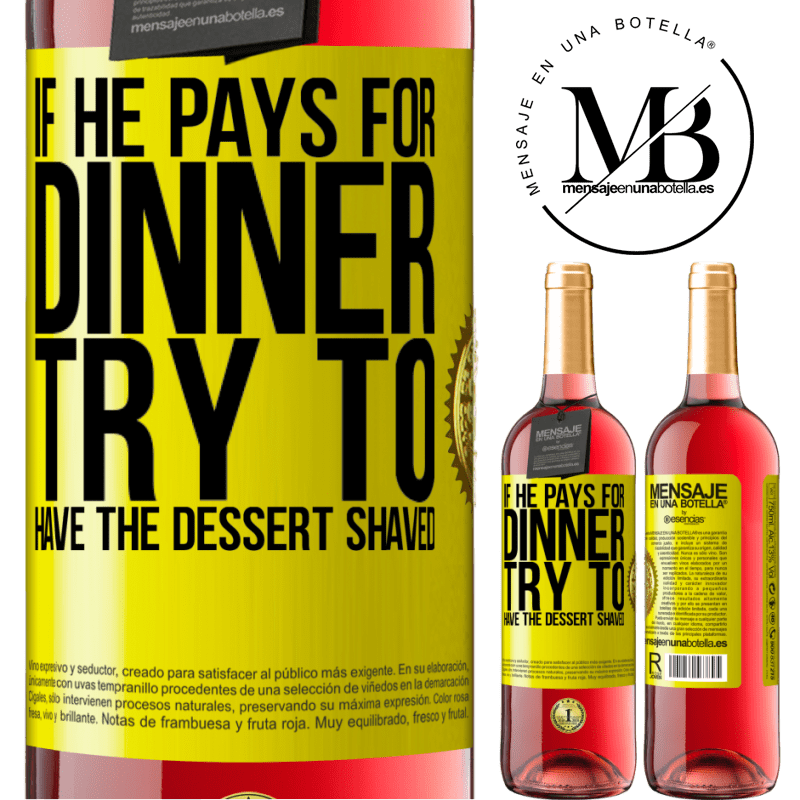 24,95 € Free Shipping | Rosé Wine ROSÉ Edition If he pays for dinner, he tries to shave the dessert Yellow Label. Customizable label Young wine Harvest 2021 Tempranillo