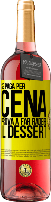 «Se paga per cena, cerca di radere il dessert» Edizione ROSÉ