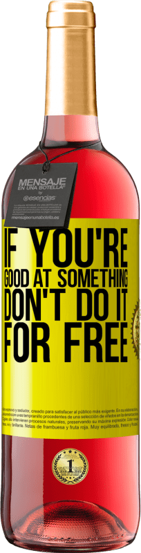 29,95 € | Rosé Wine ROSÉ Edition If you're good at something, don't do it for free Yellow Label. Customizable label Young wine Harvest 2025 Tempranillo