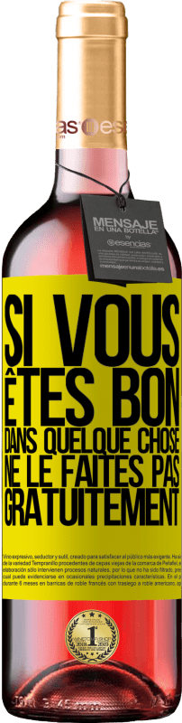 29,95 € | Vin rosé Édition ROSÉ Si vous êtes bon dans quelque chose, ne le faites pas gratuitement Étiquette Jaune. Étiquette personnalisable Vin jeune Récolte 2025 Tempranillo