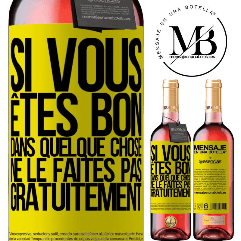 «Si vous êtes bon dans quelque chose, ne le faites pas gratuitement» Édition ROSÉ