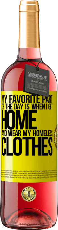 29,95 € | Rosé Wine ROSÉ Edition My favorite part of the day is when I get home and wear my homeless clothes Yellow Label. Customizable label Young wine Harvest 2025 Tempranillo