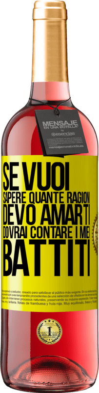 «Se vuoi sapere quante ragioni devo amarti, dovrai contare i miei battiti» Edizione ROSÉ