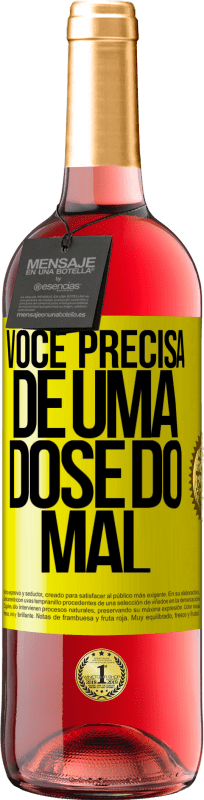 «Você precisa de uma dose do mal» Edição ROSÉ