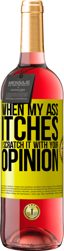 29,95 € | Rosé Wine ROSÉ Edition When my ass itches, I scratch it with your opinion Yellow Label. Customizable label Young wine Harvest 2024 Tempranillo