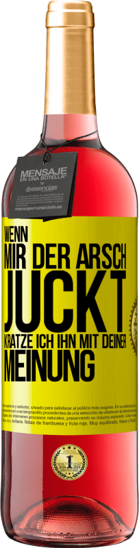 29,95 € Kostenloser Versand | Roséwein ROSÉ Ausgabe Wenn mir der Arsch juckt, kratze ich ihn mit deiner Meinung Gelbes Etikett. Anpassbares Etikett Junger Wein Ernte 2023 Tempranillo