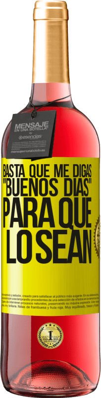 29,95 € Envío gratis | Vino Rosado Edición ROSÉ Basta que me digas Buenos días, para que lo sean Etiqueta Amarilla. Etiqueta personalizable Vino joven Cosecha 2025 Tempranillo
