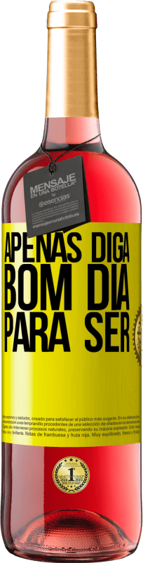 29,95 € | Vinho rosé Edição ROSÉ Apenas diga bom dia para ser Etiqueta Amarela. Etiqueta personalizável Vinho jovem Colheita 2025 Tempranillo
